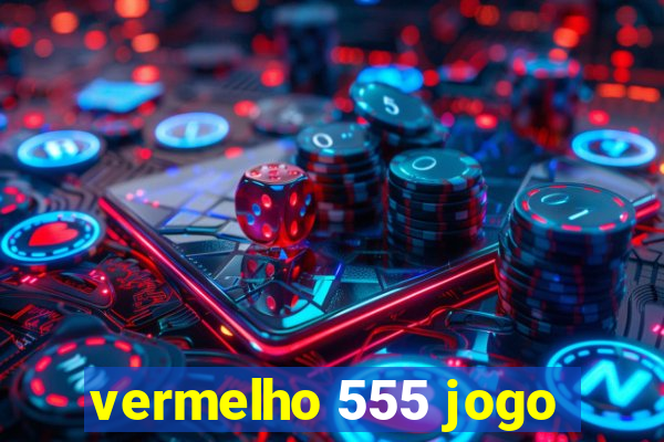 vermelho 555 jogo